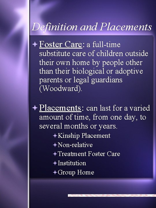 Definition and Placements Foster Care: a full-time substitute care of children outside their own