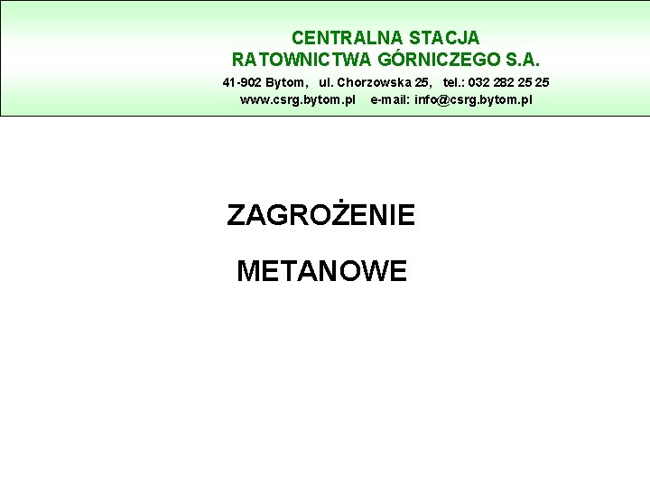 CENTRALNA STACJA RATOWNICTWA GÓRNICZEGO S. A. 41 -902 Bytom, ul. Chorzowska 25, tel. :