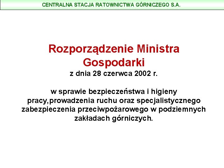 CENTRALNA STACJA RATOWNICTWA GÓRNICZEGO S. A. Rozporządzenie Ministra Gospodarki z dnia 28 czerwca 2002