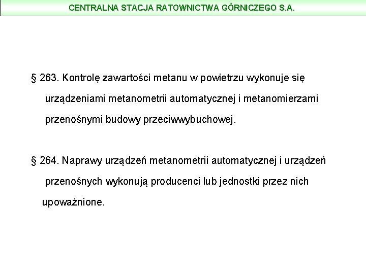 CENTRALNA STACJA RATOWNICTWA GÓRNICZEGO S. A. § 263. Kontrolę zawartości metanu w powietrzu wykonuje