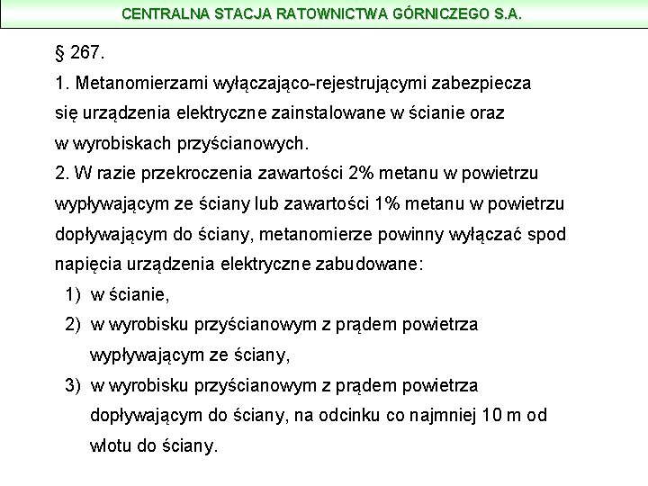 CENTRALNA STACJA RATOWNICTWA GÓRNICZEGO S. A. § 267. 1. Metanomierzami wyłączająco-rejestrującymi zabezpiecza się urządzenia