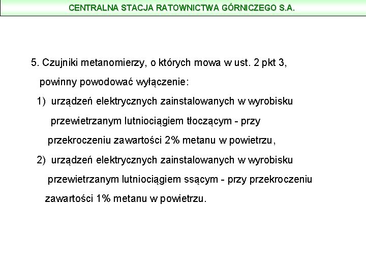 CENTRALNA STACJA RATOWNICTWA GÓRNICZEGO S. A. 5. Czujniki metanomierzy, o których mowa w ust.