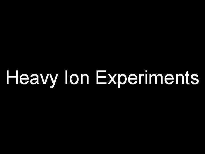 Heavy Ion Experiments 