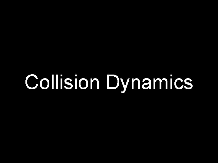 Collision Dynamics 