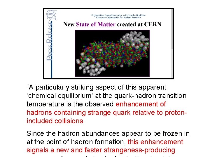 “A particularly striking aspect of this apparent ‘chemical equilibrium’ at the quark-hadron transition temperature