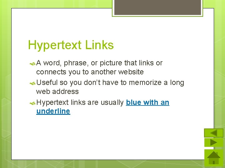 Hypertext Links A word, phrase, or picture that links or connects you to another