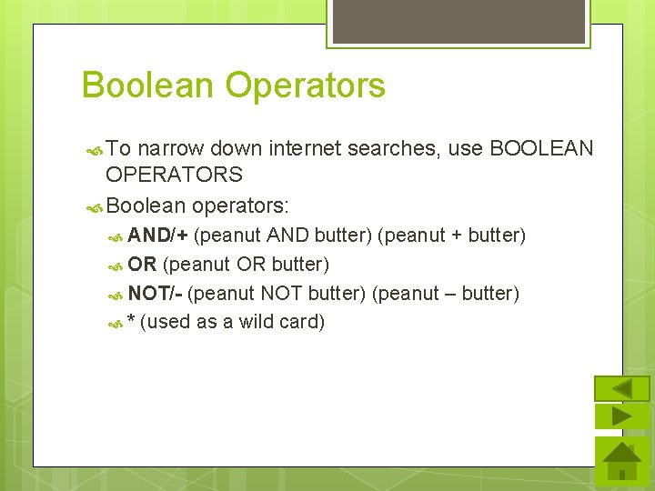 Boolean Operators To narrow down internet searches, use BOOLEAN OPERATORS Boolean operators: AND/+ (peanut