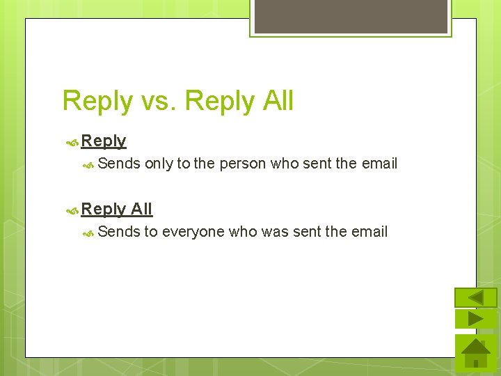 Reply vs. Reply All Reply Sends Reply only to the person who sent the