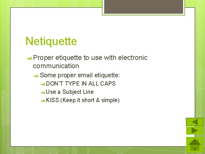 Netiquette Proper etiquette to use with electronic communication Some proper email etiquette: DON’T TYPE