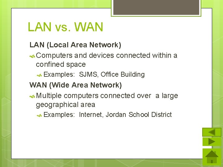 LAN vs. WAN LAN (Local Area Network) Computers and devices connected within a confined