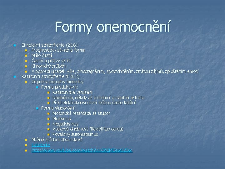 Formy onemocnění n n Simplexní schizofrenie (20. 6): n Prognosticky závažná forma n Málo