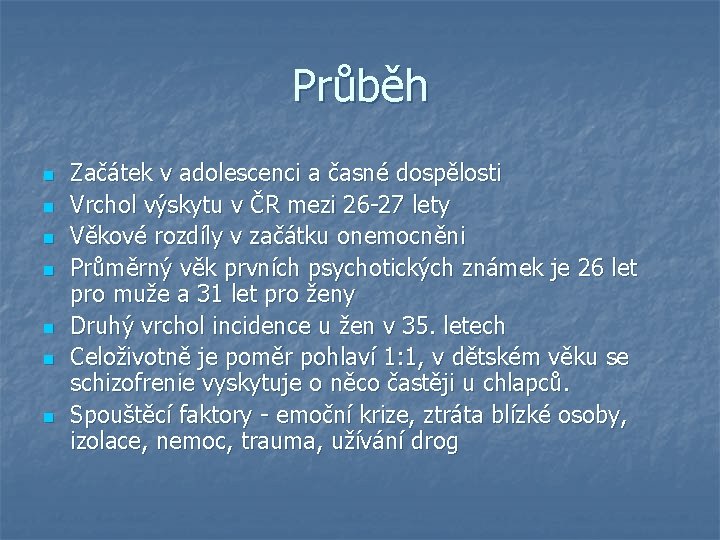 Průběh n n n n Začátek v adolescenci a časné dospělosti Vrchol výskytu v