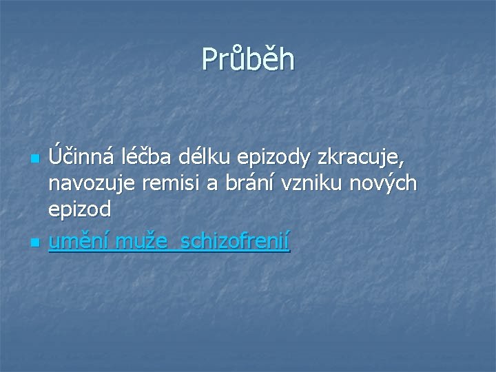 Průběh n n Účinná léčba délku epizody zkracuje, navozuje remisi a brání vzniku nových