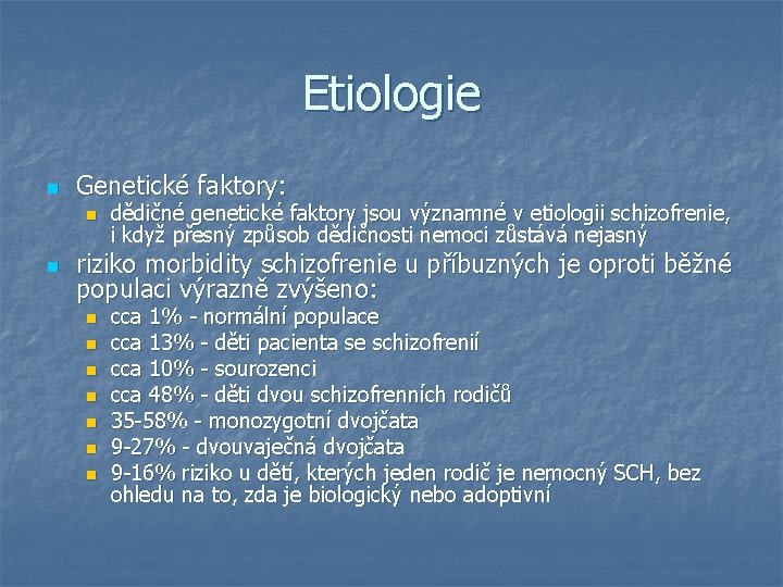 Etiologie n Genetické faktory: n n dědičné genetické faktory jsou významné v etiologii schizofrenie,