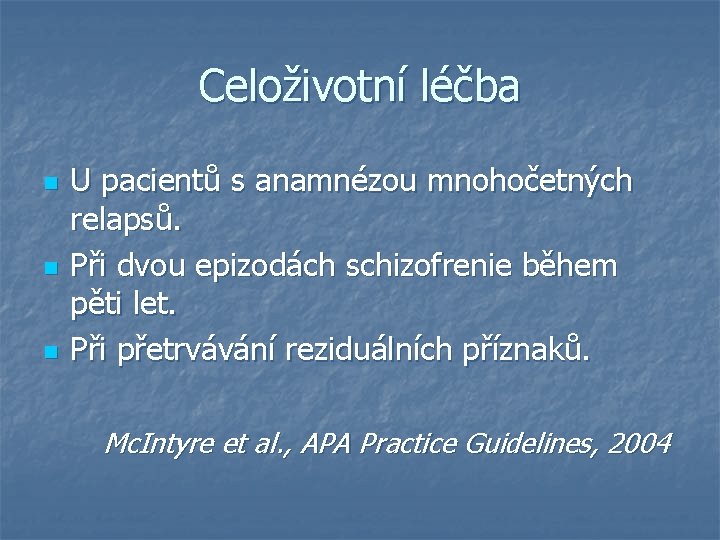 Celoživotní léčba U pacientů s anamnézou mnohočetných relapsů. n Při dvou epizodách schizofrenie během Celoživotní léčba U pacientů s anamnézou mnohočetných relapsů. n Při dvou epizodách schizofrenie během