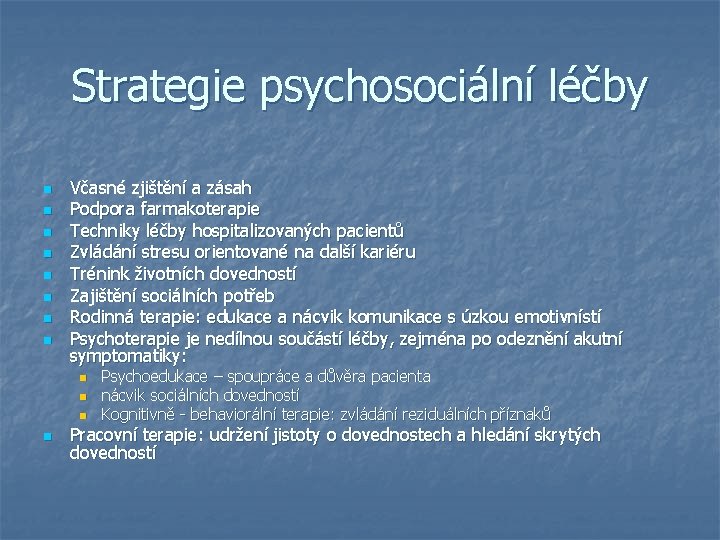 Strategie psychosociální léčby n n n n Včasné zjištění a zásah Podpora farmakoterapie Techniky