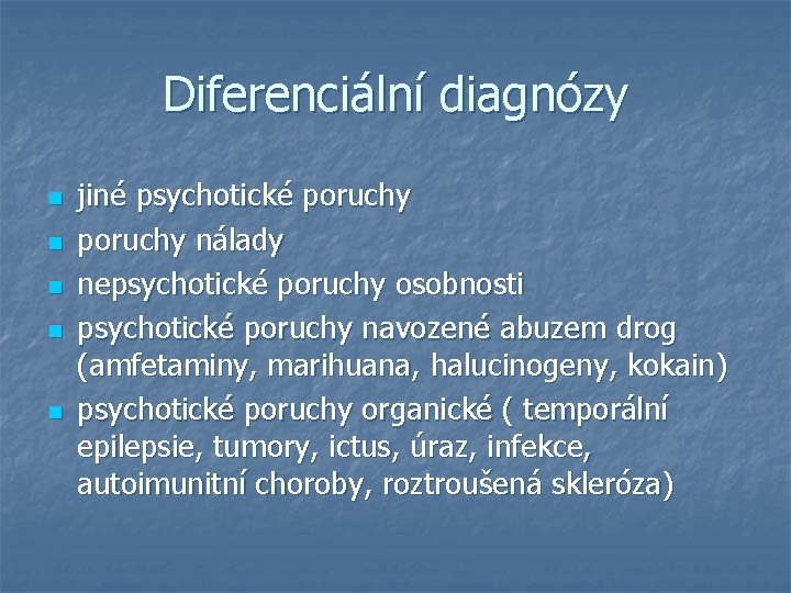 Diferenciální diagnózy n n n jiné psychotické poruchy nálady nepsychotické poruchy osobnosti psychotické poruchy Diferenciální diagnózy n n n jiné psychotické poruchy nálady nepsychotické poruchy osobnosti psychotické poruchy