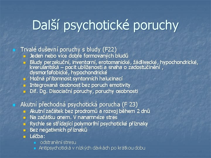 Další psychotické poruchy n Trvalé duševní poruchy s bludy (F 22) n n n