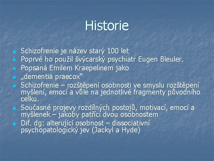 Historie n n n n Schizofrenie je název starý 100 let Poprvé ho použil