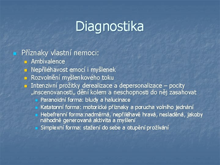 Diagnostika n Příznaky vlastní nemoci: n n Ambivalence Nepřiléhavost emocí i myšlenek Rozvolnění myšlenkového Diagnostika n Příznaky vlastní nemoci: n n Ambivalence Nepřiléhavost emocí i myšlenek Rozvolnění myšlenkového