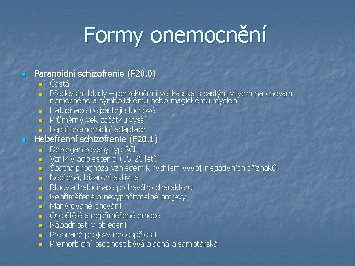 Formy onemocnění n Paranoidní schizofrenie (F 20. 0) n n n Častá Především bludy Formy onemocnění n Paranoidní schizofrenie (F 20. 0) n n n Častá Především bludy