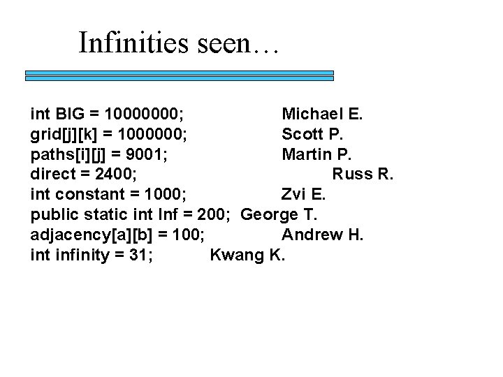 Infinities seen… int BIG = 10000000; Michael E. grid[j][k] = 1000000; Scott P. paths[i][j]