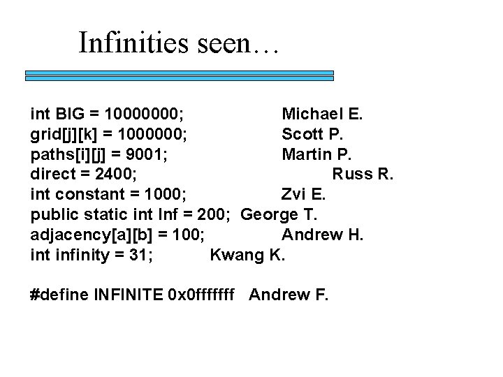 Infinities seen… int BIG = 10000000; Michael E. grid[j][k] = 1000000; Scott P. paths[i][j]