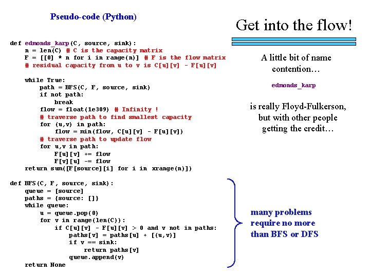 Pseudo-code (Python) def edmonds_karp(C, source, sink): n = len(C) # C is the capacity