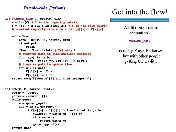 Pseudo-code (Python) def edmonds_karp(C, source, sink): n = len(C) # C is the capacity