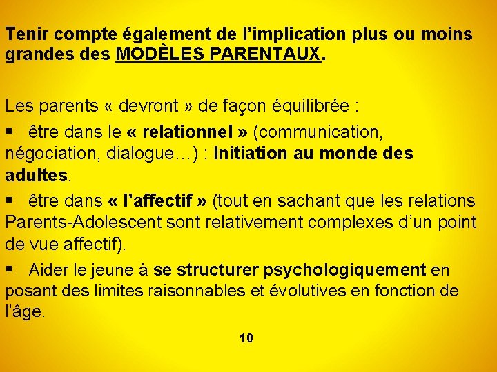 Tenir compte également de l’implication plus ou moins grandes MODÈLES PARENTAUX. Les parents «