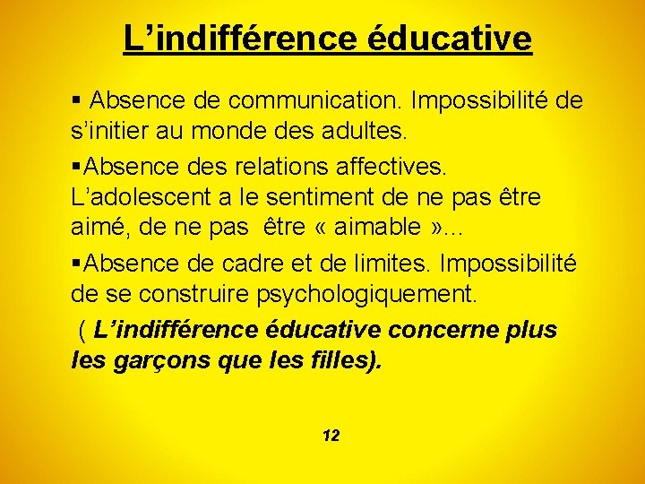 L’indifférence éducative Absence de communication. Impossibilité de s’initier au monde des adultes. Absence des