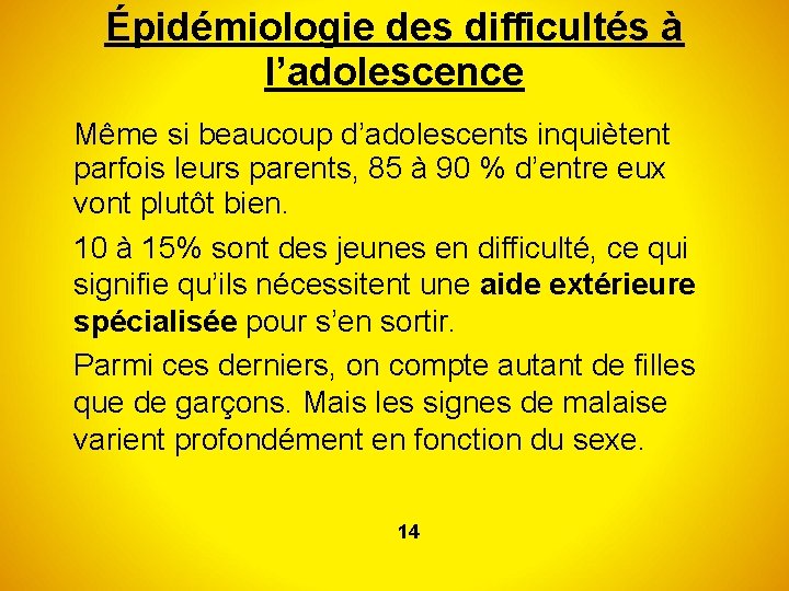 Épidémiologie des difficultés à l’adolescence Même si beaucoup d’adolescents inquiètent parfois leurs parents, 85