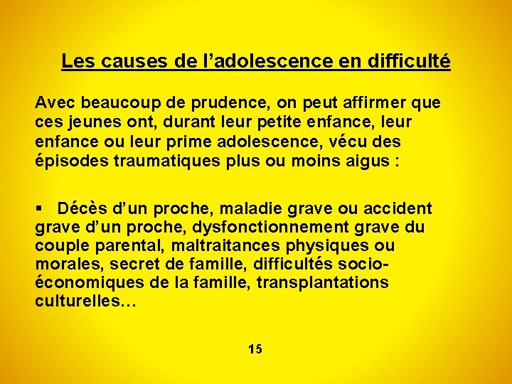 Les causes de l’adolescence en difficulté Avec beaucoup de prudence, on peut affirmer que