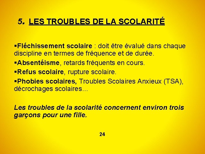 5. LES TROUBLES DE LA SCOLARITÉ Fléchissement scolaire : doit être évalué dans chaque