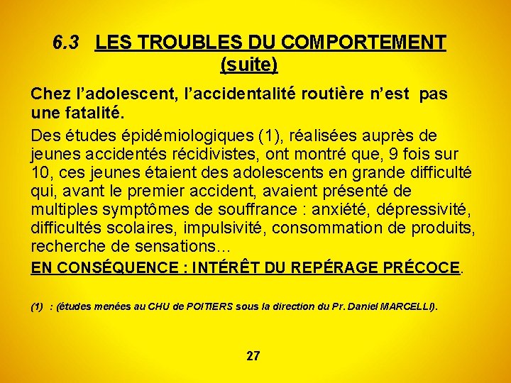 6. 3 LES TROUBLES DU COMPORTEMENT (suite) Chez l’adolescent, l’accidentalité routière n’est pas une