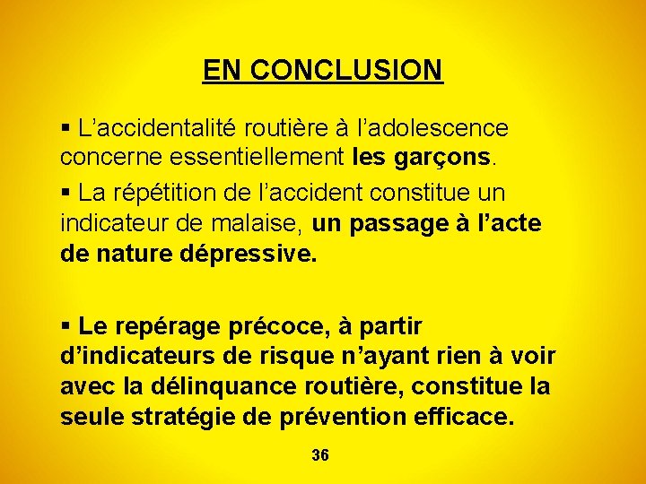 EN CONCLUSION L’accidentalité routière à l’adolescence concerne essentiellement les garçons. La répétition de l’accident