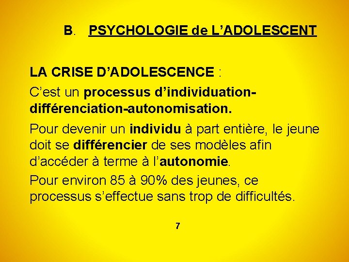 B. PSYCHOLOGIE de L’ADOLESCENT LA CRISE D’ADOLESCENCE : C’est un processus d’individuationdifférenciation-autonomisation. Pour devenir