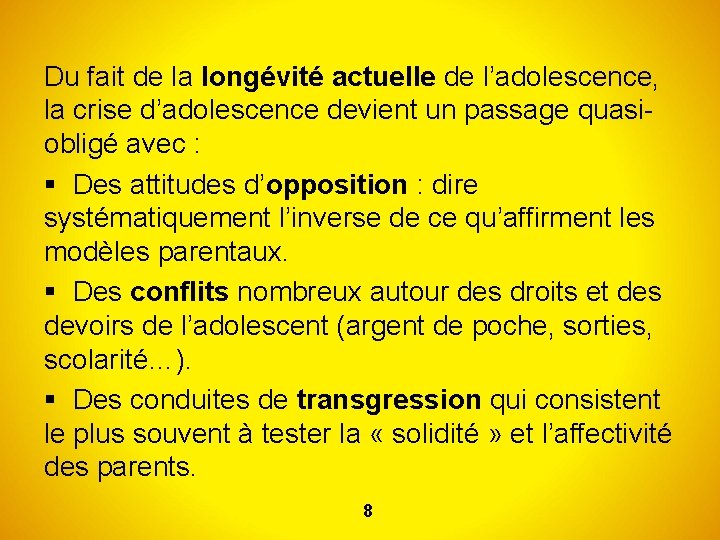 Du fait de la longévité actuelle de l’adolescence, la crise d’adolescence devient un passage