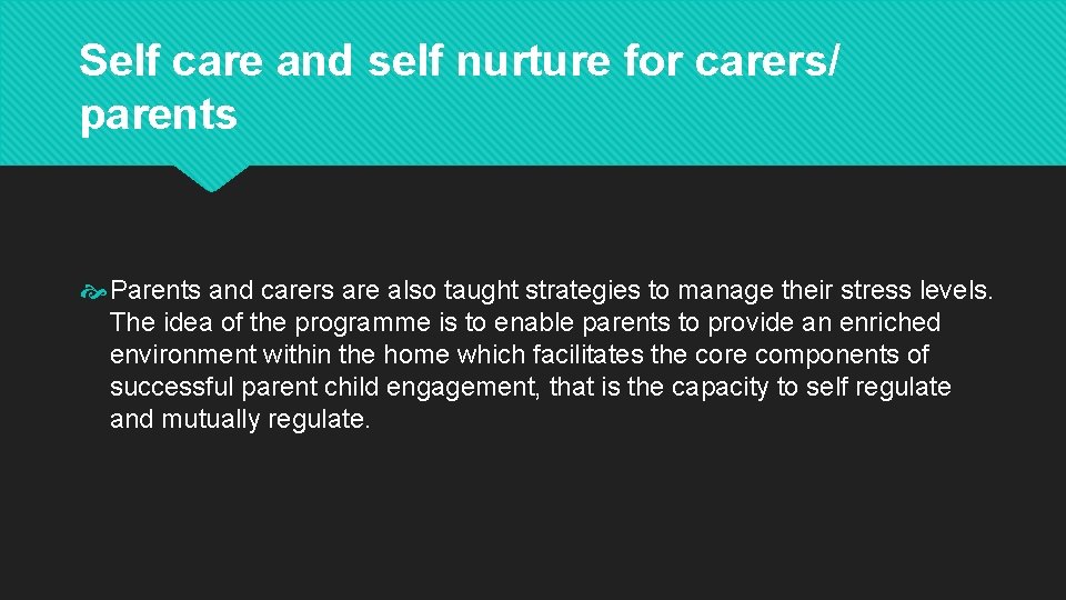 Self care and self nurture for carers/ parents Parents and carers are also taught