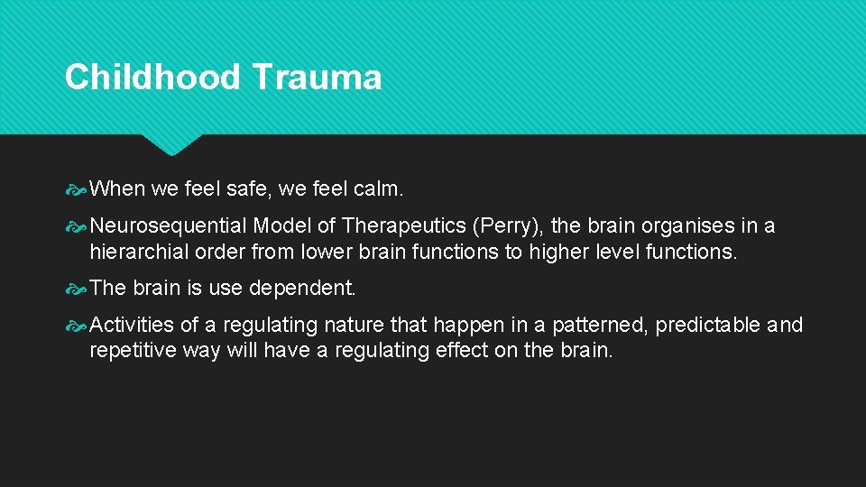 Childhood Trauma When we feel safe, we feel calm. Neurosequential Model of Therapeutics (Perry),