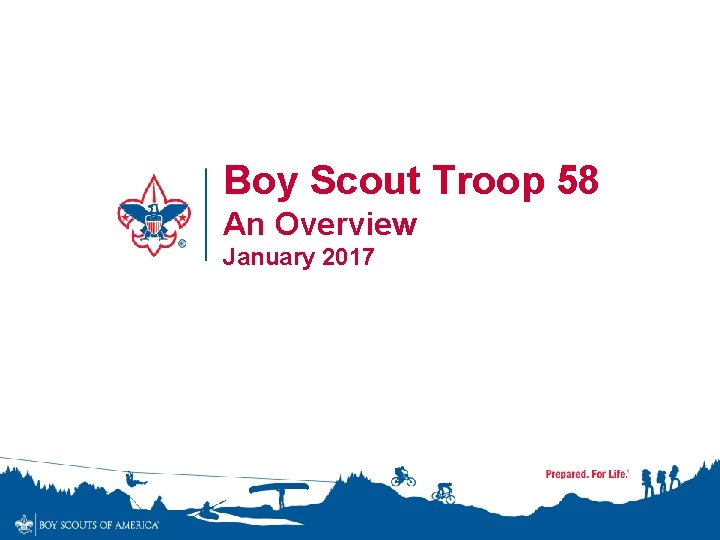 Boy Scout Troop 58 An Overview January 2017 