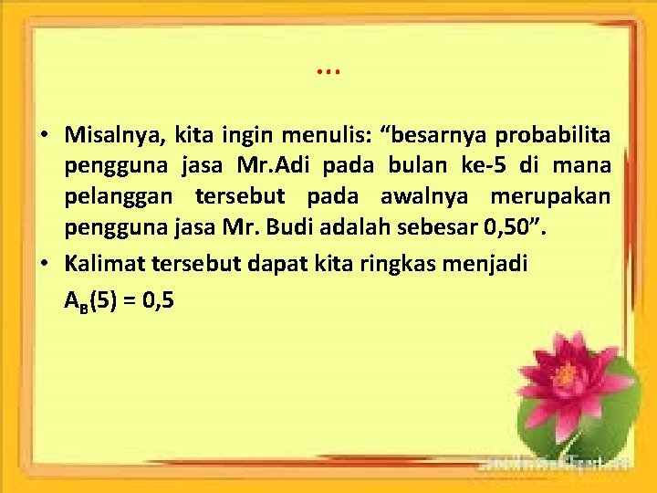 … • Misalnya, kita ingin menulis: “besarnya probabilita pengguna jasa Mr. Adi pada bulan