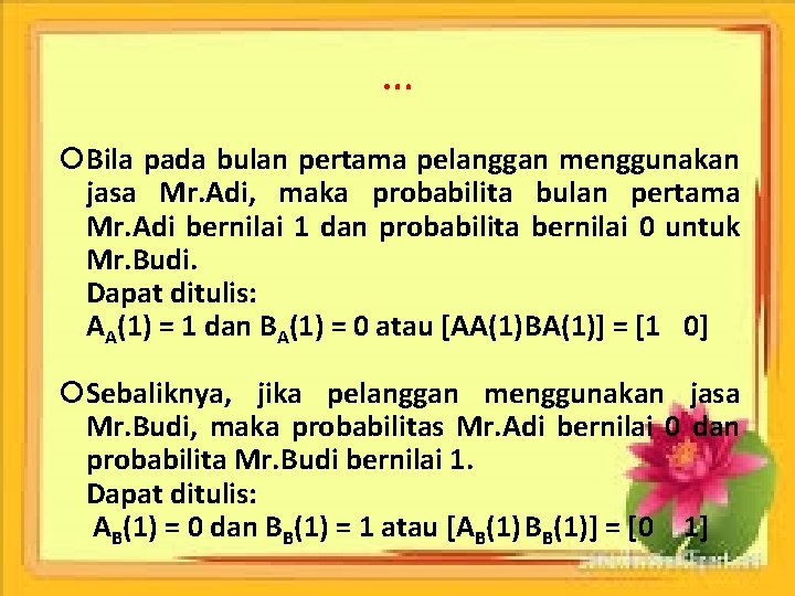 … Bila pada bulan pertama pelanggan menggunakan jasa Mr. Adi, maka probabilita bulan pertama