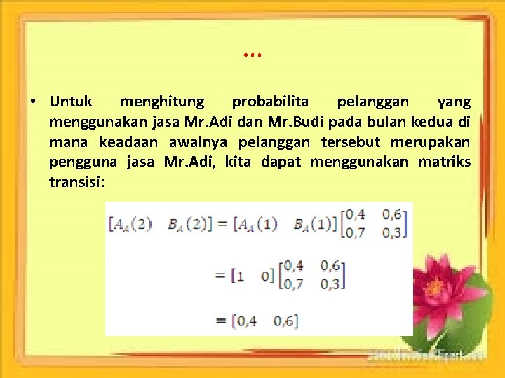 … • Untuk menghitung probabilita pelanggan yang menggunakan jasa Mr. Adi dan Mr. Budi