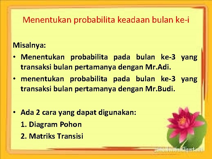 Menentukan probabilita keadaan bulan ke-i Misalnya: • Menentukan probabilita pada bulan ke-3 yang transaksi