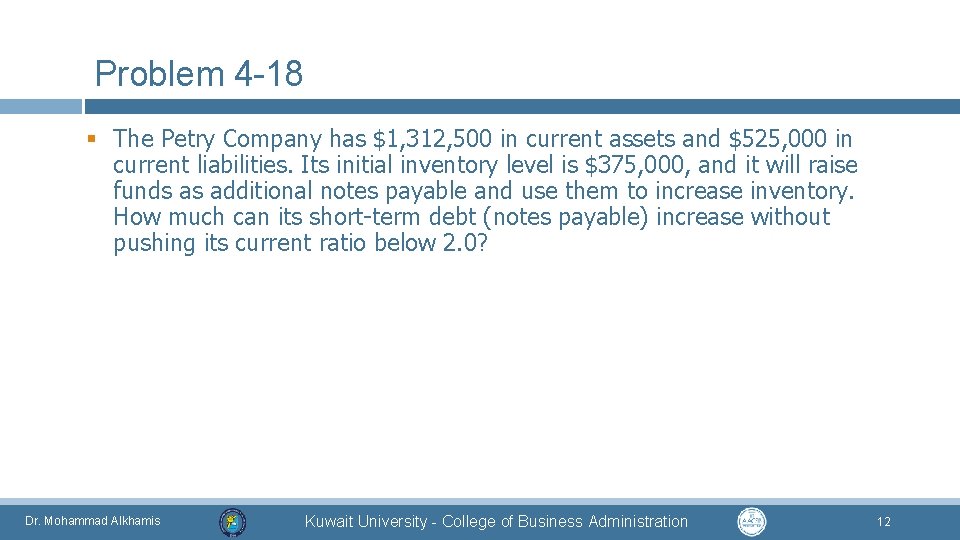 Problem 4 -18 § The Petry Company has $1, 312, 500 in current assets