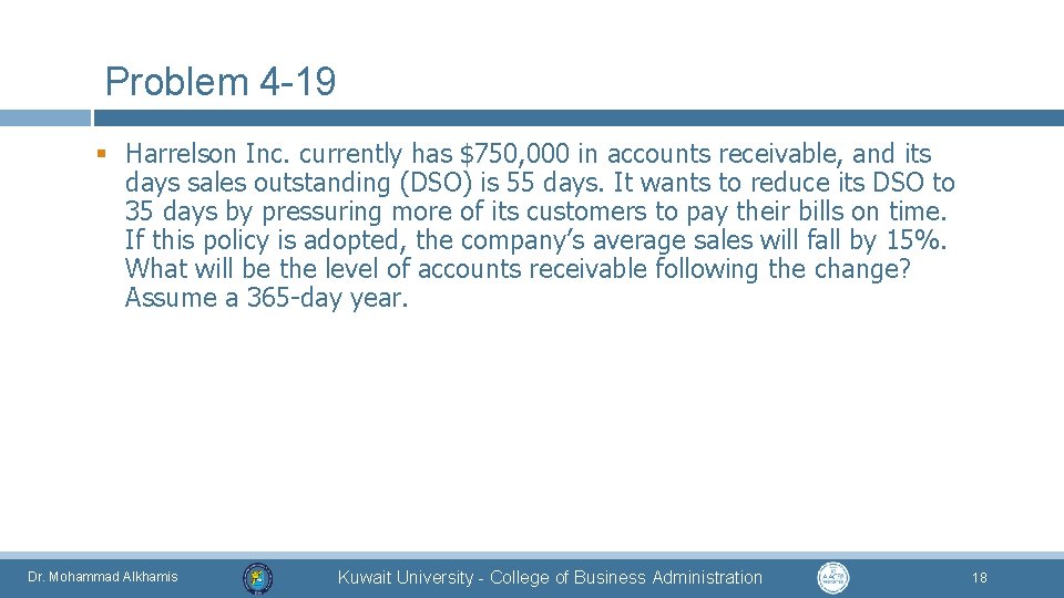 Problem 4 -19 § Harrelson Inc. currently has $750, 000 in accounts receivable, and