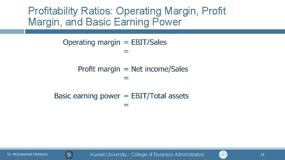 Profitability Ratios: Operating Margin, Profit Margin, and Basic Earning Power Dr. Mohammad Alkhamis Kuwait