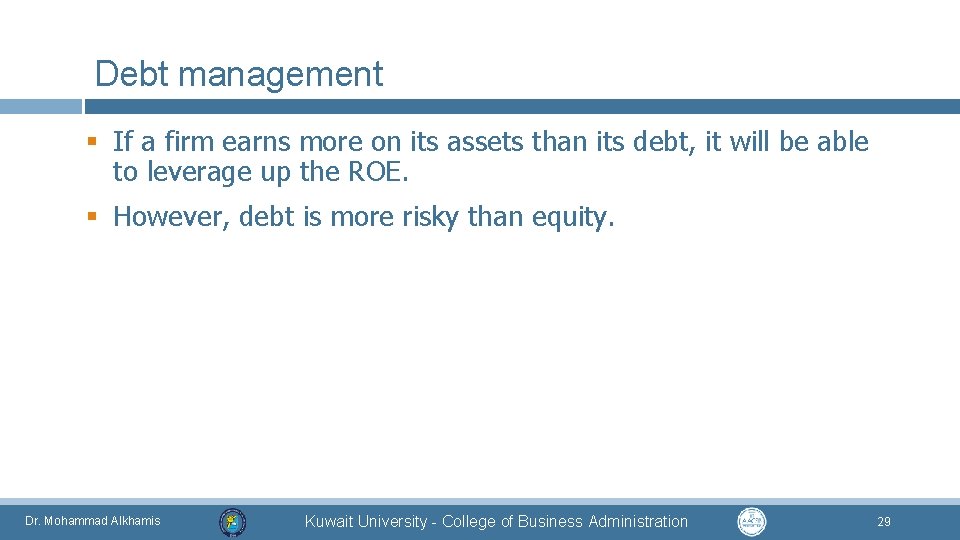 Debt management § If a firm earns more on its assets than its debt,