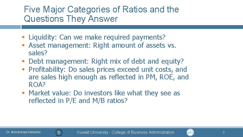 Five Major Categories of Ratios and the Questions They Answer § Liquidity: Can we